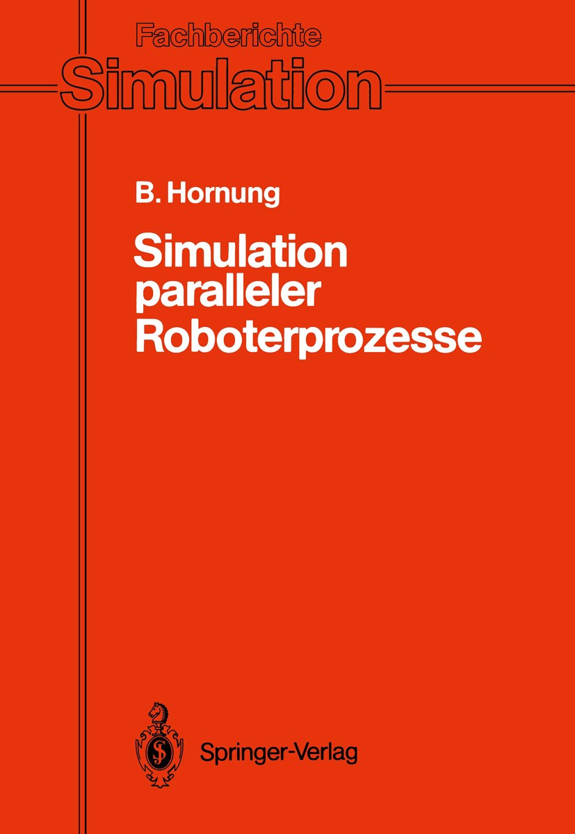 Titlebook: Simulation paralleler Roboterprozesse; Ein System zur rechn Bernhard Hornung Book 1990 Springer-Verlag Berlin Heidelberg 1990 Animation.Auf Titlebook: Simulation paralleler Roboterprozesse; Ein System zur rechn Bernhard Hornung Book 1990 Springer-Verlag Berlin Heidelberg 1990 Animation.Auf