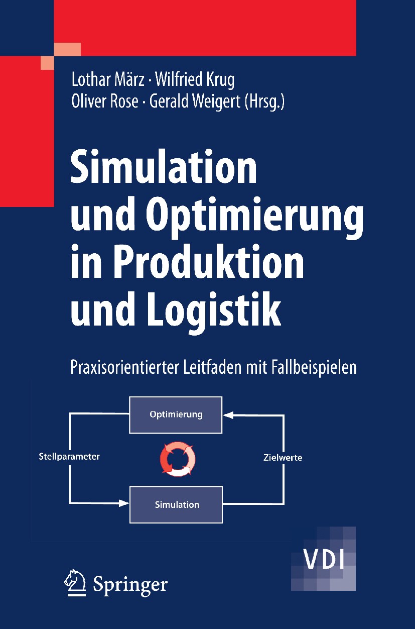 Titlebook: Simulation und Optimierung in Produktion und Logistik; Praxisorientierter L Lothar März,Wilfried Krug,Gerald Weigert Book 2011 Springer-Ver Titlebook: Simulation und Optimierung in Produktion und Logistik; Praxisorientierter L Lothar März,Wilfried Krug,Gerald Weigert Book 2011 Springer-Ver