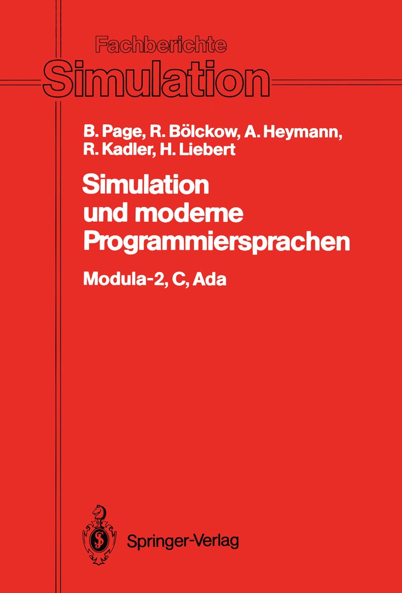Titlebook: Simulation und moderne Programmiersprachen; Modula-2, C, Ada Bernd Page,Rolf Bölckow,Hansjörg Liebert Book 1988 Springer-Verlag Berlin Heid Titlebook: Simulation und moderne Programmiersprachen; Modula-2, C, Ada Bernd Page,Rolf Bölckow,Hansjörg Liebert Book 1988 Springer-Verlag Berlin Heid