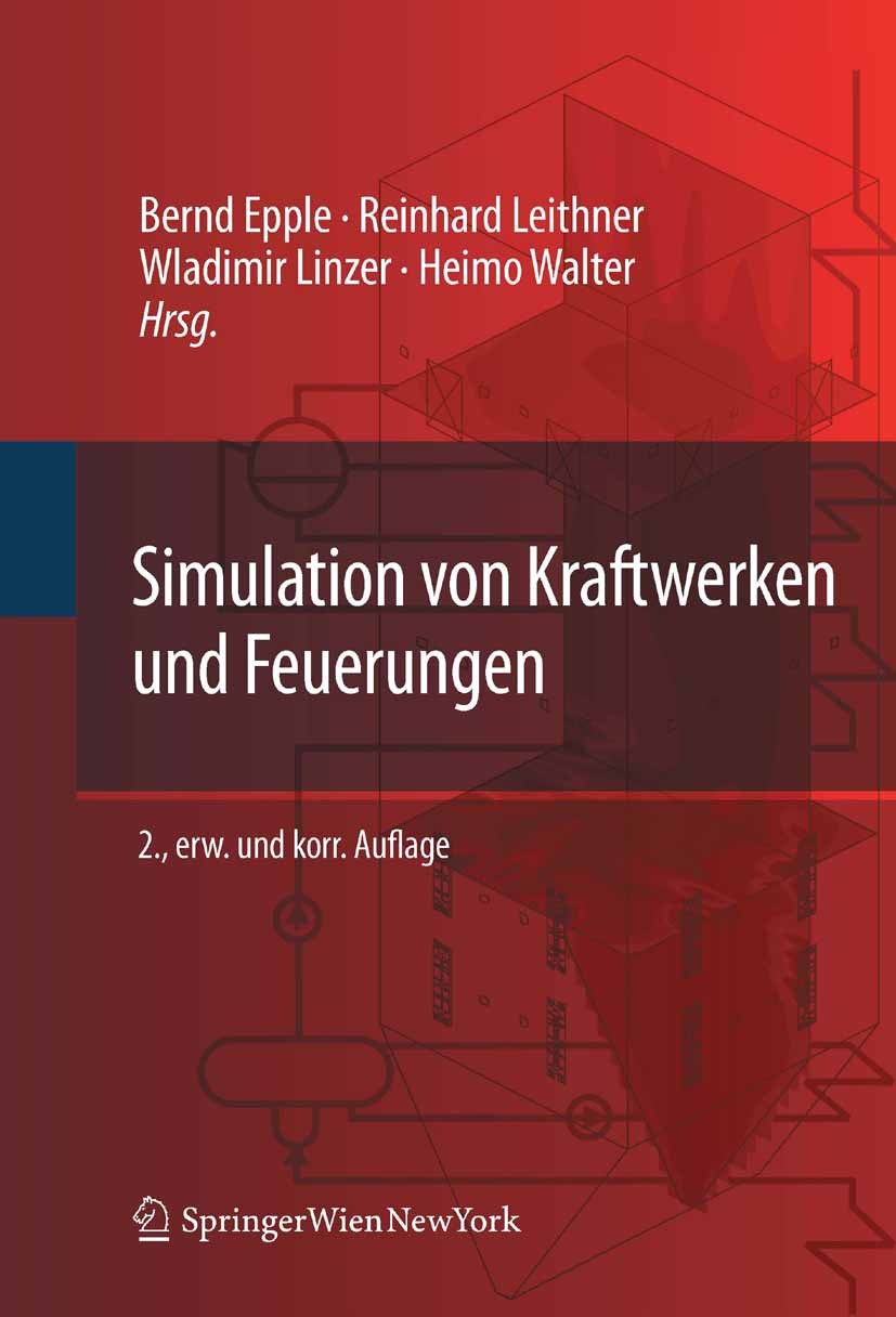 Titlebook: Simulation von Kraftwerken und Feuerungen; Bernd Epple,Reinhard Leithner,Heimo Walter Textbook 2012Latest edition Springer-Verlag Vienna 2 Titlebook: Simulation von Kraftwerken und Feuerungen; Bernd Epple,Reinhard Leithner,Heimo Walter Textbook 2012Latest edition Springer-Verlag Vienna 2