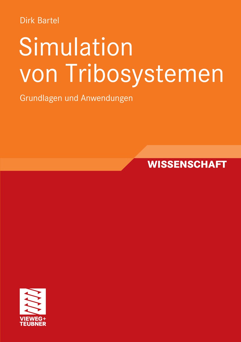 Titlebook: Simulation von Tribosystemen; Grundlagen und Anwen Dirk Bartel Book 2010 Vieweg+Teubner Verlag | Springer Fachmedien Wiesbaden GmbH, Wiesba Titlebook: Simulation von Tribosystemen; Grundlagen und Anwen Dirk Bartel Book 2010 Vieweg+Teubner Verlag | Springer Fachmedien Wiesbaden GmbH, Wiesba