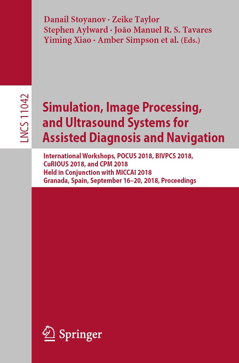 Titlebook: Simulation, Image Processing, and Ultrasound Systems for Assisted Diagnosis and Navigation; International Worksh Danail Stoyanov,Zeike Tayl Titlebook: Simulation, Image Processing, and Ultrasound Systems for Assisted Diagnosis and Navigation; International Worksh Danail Stoyanov,Zeike Tayl
