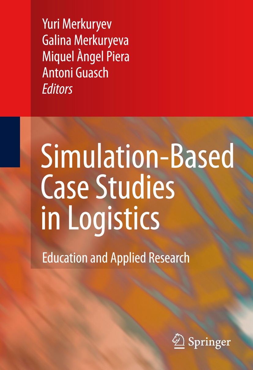 Titlebook: Simulation-Based Case Studies in Logistics; Education and Applie Yuri Merkuryev,Galina Merkuryeva,Antoni Guasch Book 2009 Springer-Verlag L Titlebook: Simulation-Based Case Studies in Logistics; Education and Applie Yuri Merkuryev,Galina Merkuryeva,Antoni Guasch Book 2009 Springer-Verlag L
