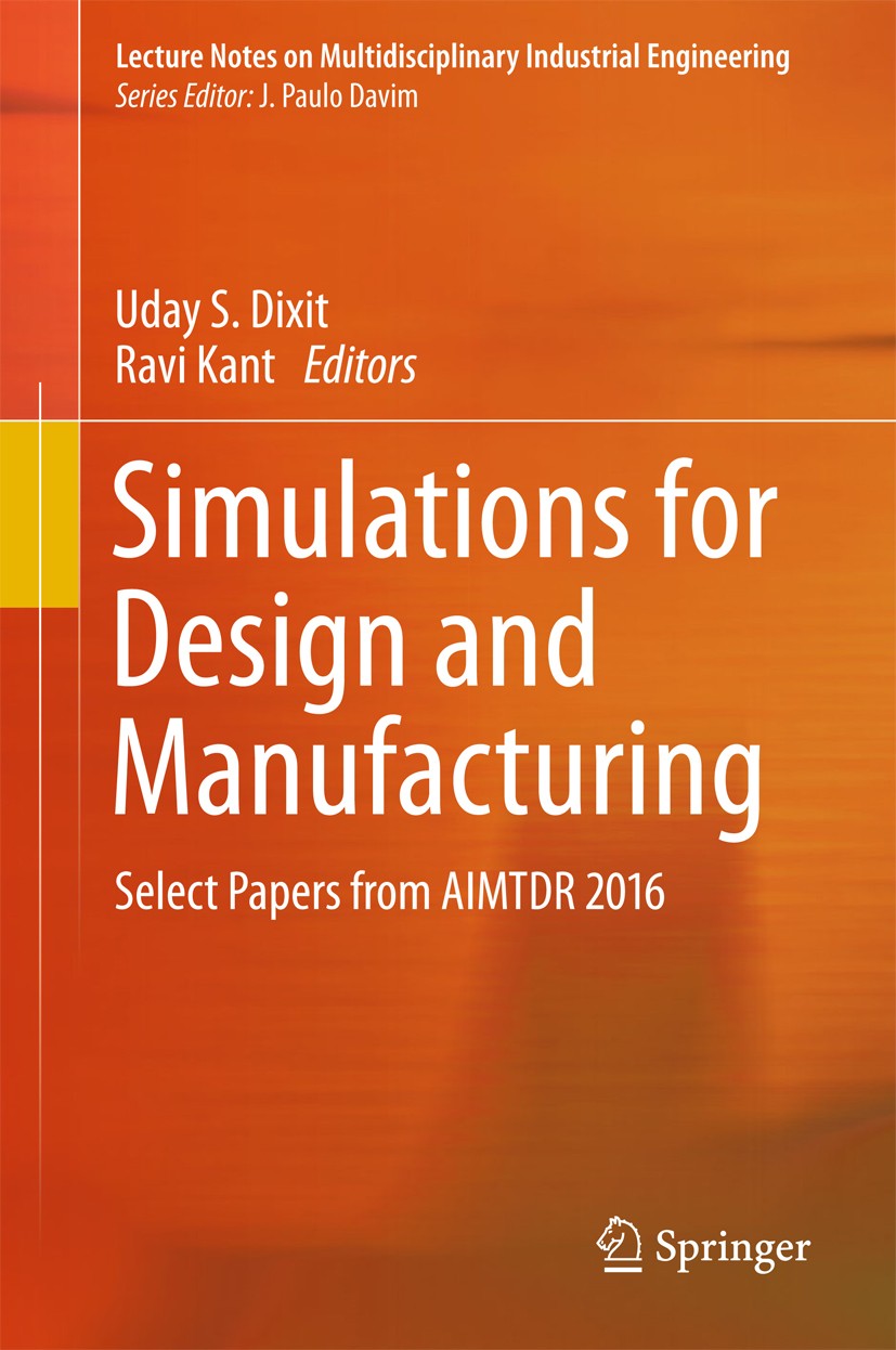 Titlebook: Simulations for Design and Manufacturing; Select Papers from A Uday S. Dixit,Ravi Kant Conference proceedings 2018 Springer Nature Singapor Titlebook: Simulations for Design and Manufacturing; Select Papers from A Uday S. Dixit,Ravi Kant Conference proceedings 2018 Springer Nature Singapor