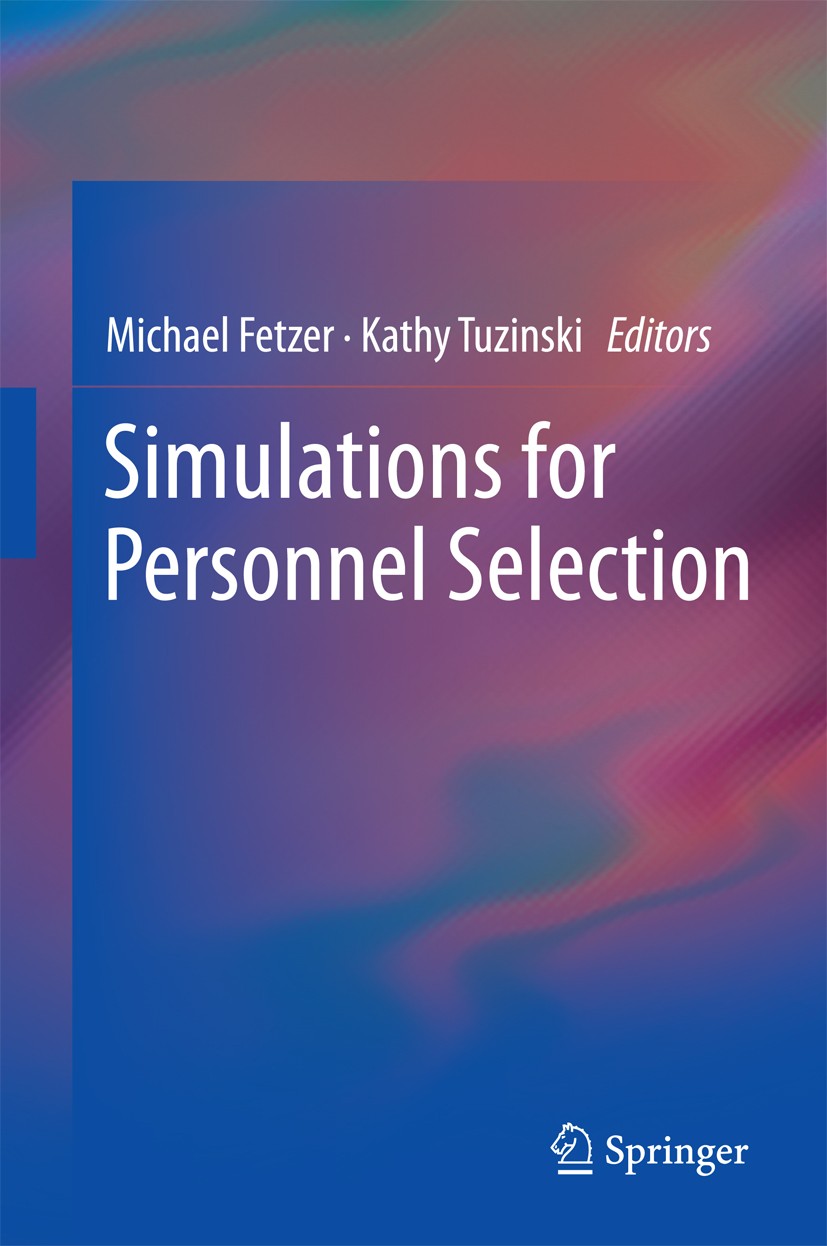 Titlebook: Simulations for Personnel Selection; Michael Fetzer,Kathy Tuzinski Book 2013 Springer Science+Business Media New York 2013 Assessment.Empl Titlebook: Simulations for Personnel Selection; Michael Fetzer,Kathy Tuzinski Book 2013 Springer Science+Business Media New York 2013 Assessment.Empl