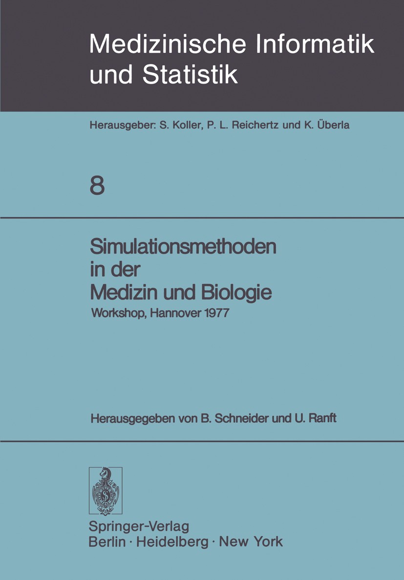 Titlebook: Simulationsmethoden in der Medizin und Biologie; Workshop, Hannover, Berthold Schneider,Ulrich Ranft Conference proceedings 1978 Springer- Titlebook: Simulationsmethoden in der Medizin und Biologie; Workshop, Hannover, Berthold Schneider,Ulrich Ranft Conference proceedings 1978 Springer-