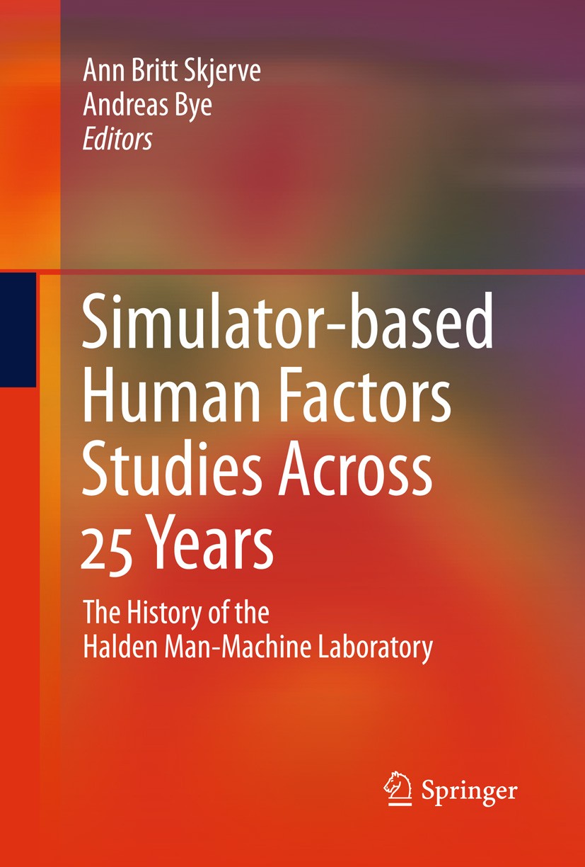 Titlebook: Simulator-based Human Factors Studies Across 25 Years; The History of the H Ann Britt Skjerve,Andreas Bye Conference proceedings 2011 Sprin Titlebook: Simulator-based Human Factors Studies Across 25 Years; The History of the H Ann Britt Skjerve,Andreas Bye Conference proceedings 2011 Sprin