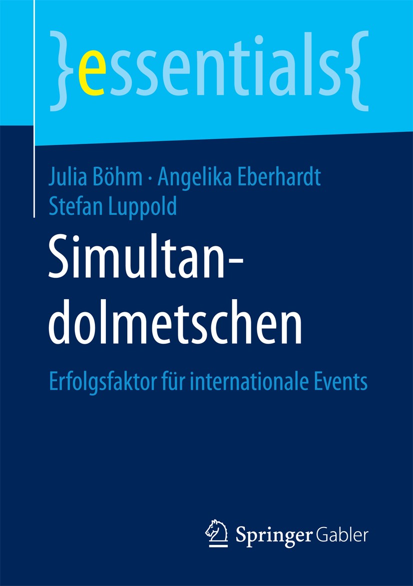 Titlebook: Simultandolmetschen; Erfolgsfaktor für in Julia Böhm,Angelika Eberhardt,Stefan Luppold Book 2018 Springer Fachmedien Wiesbaden GmbH, ein Te Titlebook: Simultandolmetschen; Erfolgsfaktor für in Julia Böhm,Angelika Eberhardt,Stefan Luppold Book 2018 Springer Fachmedien Wiesbaden GmbH, ein Te
