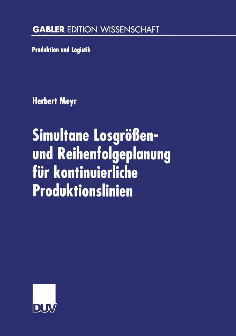 Titlebook: Simultane Losgrößen- und Reihenfolgeplanung für kontinuierliche Produktionslinien; Modelle und Methoden Herbert Meyr Book 1999 Betriebswirt Titlebook: Simultane Losgrößen- und Reihenfolgeplanung für kontinuierliche Produktionslinien; Modelle und Methoden Herbert Meyr Book 1999 Betriebswirt