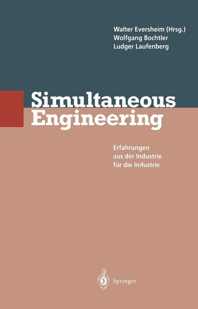 Titlebook: Simultaneous Engineering; Erfahrungen aus der Wolfgang Bochtler,Ludger Laufenberg,Walter Evershe Book 1995 Springer-Verlag Berlin, Heidelb Titlebook: Simultaneous Engineering; Erfahrungen aus der Wolfgang Bochtler,Ludger Laufenberg,Walter Evershe Book 1995 Springer-Verlag Berlin, Heidelb