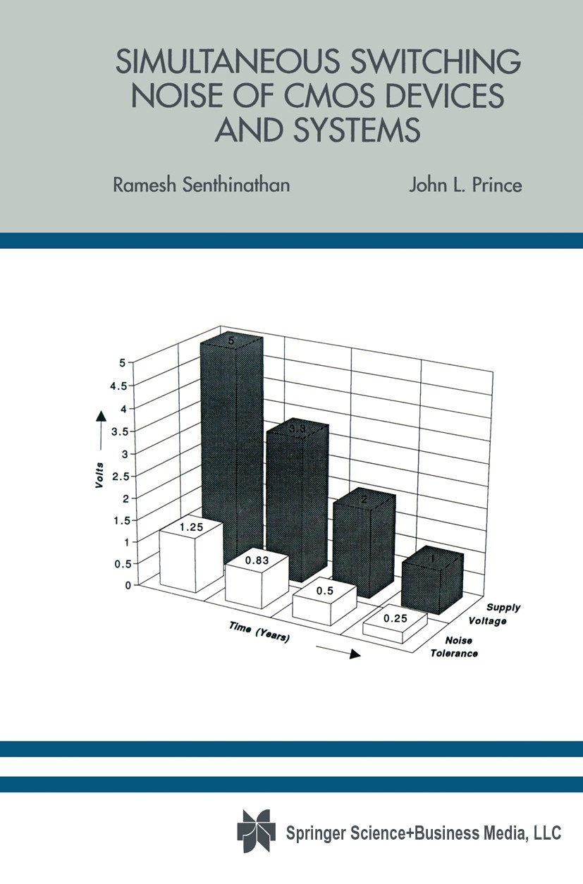 Titlebook: Simultaneous Switching Noise of CMOS Devices and Systems; Ramesh Senthinathan,John L. Prince Book 1994 Springer Science+Business Media New Titlebook: Simultaneous Switching Noise of CMOS Devices and Systems; Ramesh Senthinathan,John L. Prince Book 1994 Springer Science+Business Media New
