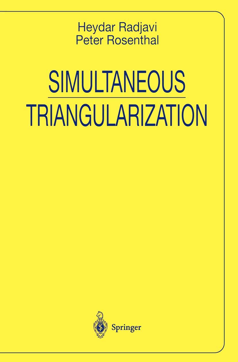Titlebook: Simultaneous Triangularization; Heydar Radjavi,Peter Rosenthal Book 2000 Springer Science+Business Media New York 2000 algebra.Banach Spac Titlebook: Simultaneous Triangularization; Heydar Radjavi,Peter Rosenthal Book 2000 Springer Science+Business Media New York 2000 algebra.Banach Spac