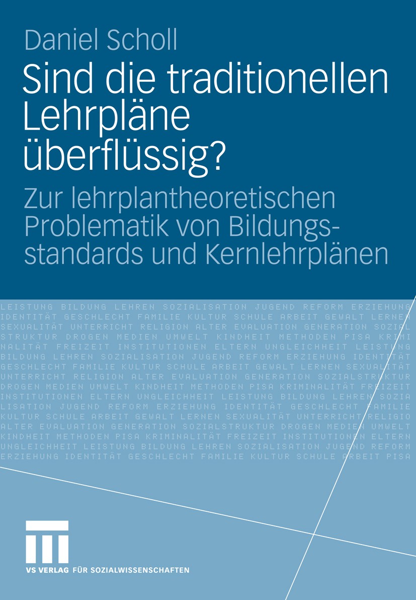 Titlebook: Sind die traditionellen Lehrpläne überflüssig?; Zur lehrplantheoreti Daniel Scholl Book 2009 VS Verlag für Sozialwissenschaften | Springer Titlebook: Sind die traditionellen Lehrpläne überflüssig?; Zur lehrplantheoreti Daniel Scholl Book 2009 VS Verlag für Sozialwissenschaften | Springer