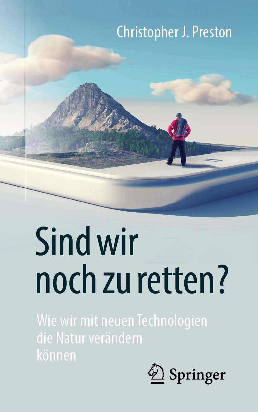 Titlebook: Sind wir noch zu retten?; Wie wir mit neuen Te Christopher J. Preston Book 2019 Springer-Verlag GmbH Deutschland, ein Teil von Springer Nat Titlebook: Sind wir noch zu retten?; Wie wir mit neuen Te Christopher J. Preston Book 2019 Springer-Verlag GmbH Deutschland, ein Teil von Springer Nat