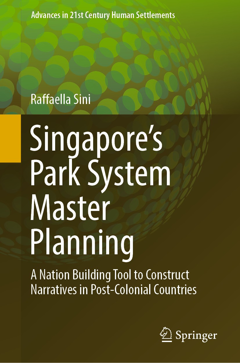 Titlebook: Singapore’s Park System Master Planning; A Nation Building To Raffaella Sini Book 2020 Springer Nature Singapore Pte Ltd. 2020 Cultural Lan Titlebook: Singapore’s Park System Master Planning; A Nation Building To Raffaella Sini Book 2020 Springer Nature Singapore Pte Ltd. 2020 Cultural Lan