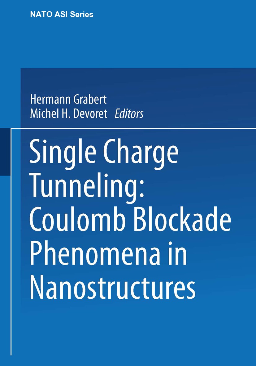 Titlebook: Single Charge Tunneling; Coulomb Blockade Phe Hermann Grabert,Michel H. Devoret Book 1992 Springer Science+Business Media New York 1992 Cou Titlebook: Single Charge Tunneling; Coulomb Blockade Phe Hermann Grabert,Michel H. Devoret Book 1992 Springer Science+Business Media New York 1992 Cou