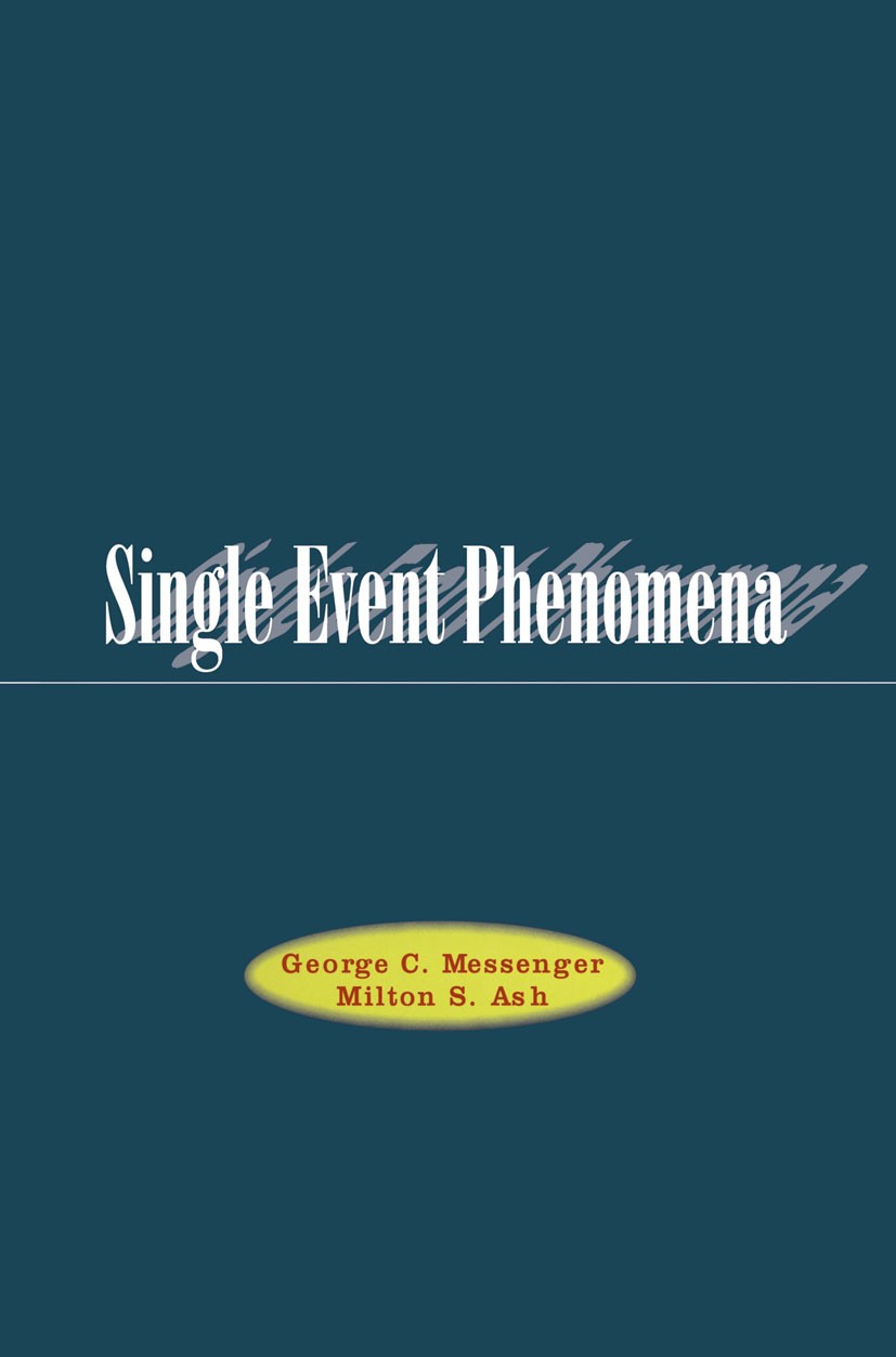 Titlebook: Single Event Phenomena; George C. Messenger,Milton S. Ash Book 1997 Springer Science+Business Media Dordrecht 1997 electronics.energy.phys Titlebook: Single Event Phenomena; George C. Messenger,Milton S. Ash Book 1997 Springer Science+Business Media Dordrecht 1997 electronics.energy.phys