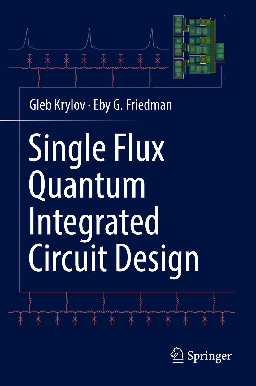 Titlebook: Single Flux Quantum Integrated Circuit Design; Gleb Krylov,Eby G. Friedman Book 20221st edition The Editor(s) (if applicable) and The Auth Titlebook: Single Flux Quantum Integrated Circuit Design; Gleb Krylov,Eby G. Friedman Book 20221st edition The Editor(s) (if applicable) and The Auth