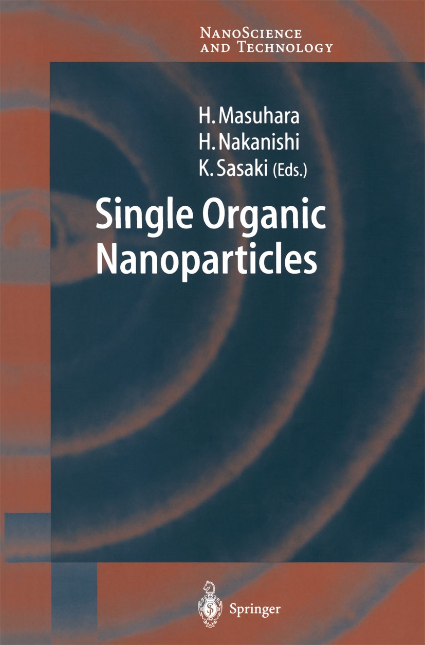 Titlebook: Single Organic Nanoparticles; Hiroshi Masuhara,Hachiro Nakanishi,Keiji Sasaki Book 2003 Springer-Verlag Berlin Heidelberg 2003 Fulleren.de Titlebook: Single Organic Nanoparticles; Hiroshi Masuhara,Hachiro Nakanishi,Keiji Sasaki Book 2003 Springer-Verlag Berlin Heidelberg 2003 Fulleren.de