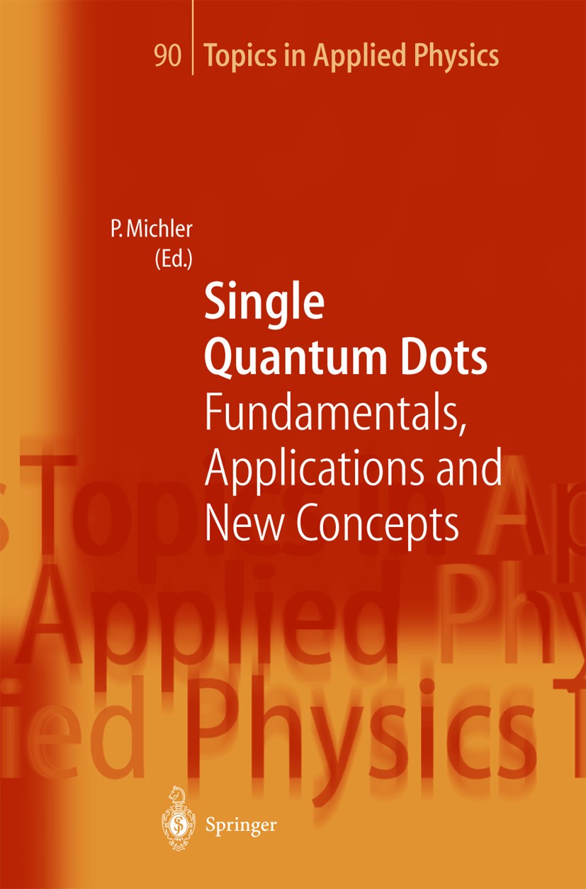 Titlebook: Single Quantum Dots; Fundamentals, Applic Peter Michler Book 2003 Springer-Verlag Berlin Heidelberg 2003 Single quantum dots.optical and el Titlebook: Single Quantum Dots; Fundamentals, Applic Peter Michler Book 2003 Springer-Verlag Berlin Heidelberg 2003 Single quantum dots.optical and el