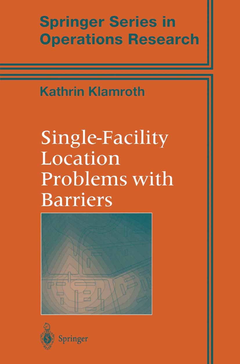 Titlebook: Single-Facility Location Problems with Barriers; Kathrin Klamroth Textbook 2002 Springer-Verlag New York 2002 Optimization Theory.algorith Titlebook: Single-Facility Location Problems with Barriers; Kathrin Klamroth Textbook 2002 Springer-Verlag New York 2002 Optimization Theory.algorith