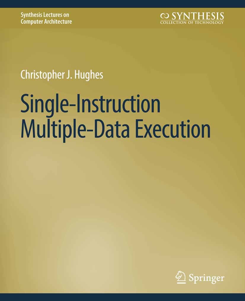 Titlebook: Single-Instruction Multiple-Data Execution; Christopher J. Hughes Book 2015 Springer Nature Switzerland AG 2015 Titlebook: Single-Instruction Multiple-Data Execution; Christopher J. Hughes Book 2015 Springer Nature Switzerland AG 2015