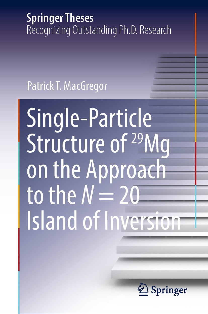 Titlebook: Single-Particle Structure of 29Mg on the Approach to the N = 20 Island of Inversion; Patrick T. MacGregor Book 2022 The Editor(s) (if appl Titlebook: Single-Particle Structure of 29Mg on the Approach to the N = 20 Island of Inversion; Patrick T. MacGregor Book 2022 The Editor(s) (if appl