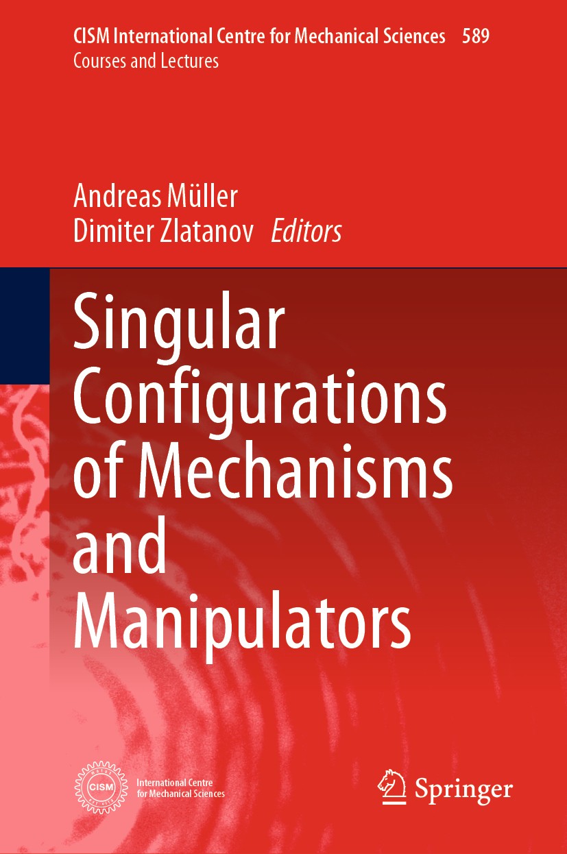 Titlebook: Singular Configurations of Mechanisms and Manipulators; Andreas Müller,Dimiter Zlatanov Book 2019 CISM International Centre for Mechanical Titlebook: Singular Configurations of Mechanisms and Manipulators; Andreas Müller,Dimiter Zlatanov Book 2019 CISM International Centre for Mechanical