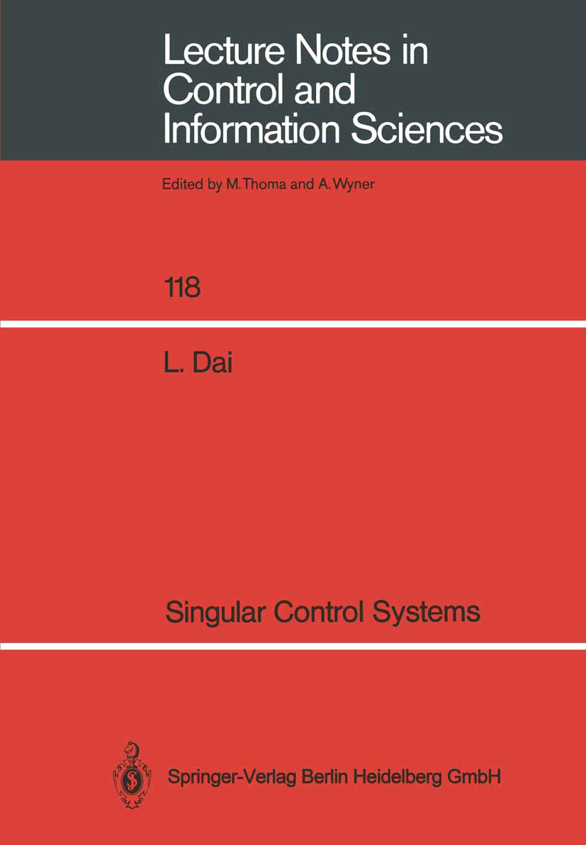 Titlebook: Singular Control Systems; Liyi Dai Book 1989 Springer-Verlag Berlin Heidelberg 1989 Algebra.Normal.Steuerungssysteme.calculus.control.cont Titlebook: Singular Control Systems; Liyi Dai Book 1989 Springer-Verlag Berlin Heidelberg 1989 Algebra.Normal.Steuerungssysteme.calculus.control.cont