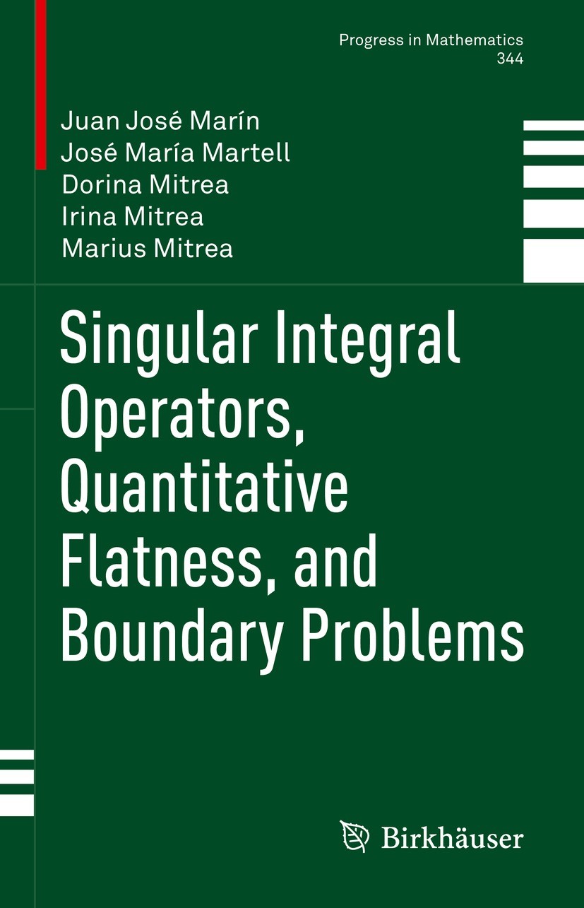 Titlebook: Singular Integral Operators, Quantitative Flatness, and Boundary Problems; Juan José Marín,José María Martell,Marius Mitrea Book 2022 The Titlebook: Singular Integral Operators, Quantitative Flatness, and Boundary Problems; Juan José Marín,José María Martell,Marius Mitrea Book 2022 The