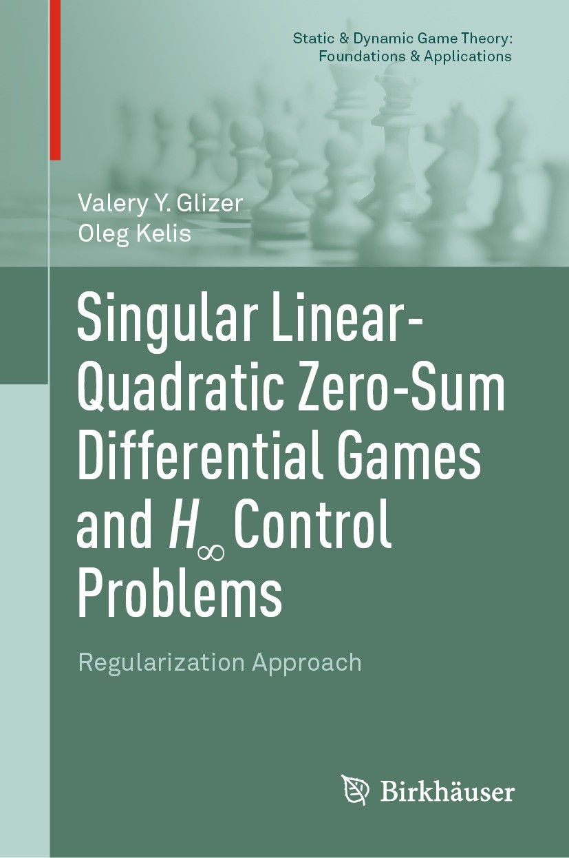 Titlebook: Singular Linear-Quadratic Zero-Sum Differential Games and H∞ Control Problems; Regularization Appro Valery Y. Glizer,Oleg Kelis Book 2022 T Titlebook: Singular Linear-Quadratic Zero-Sum Differential Games and H∞ Control Problems; Regularization Appro Valery Y. Glizer,Oleg Kelis Book 2022 T