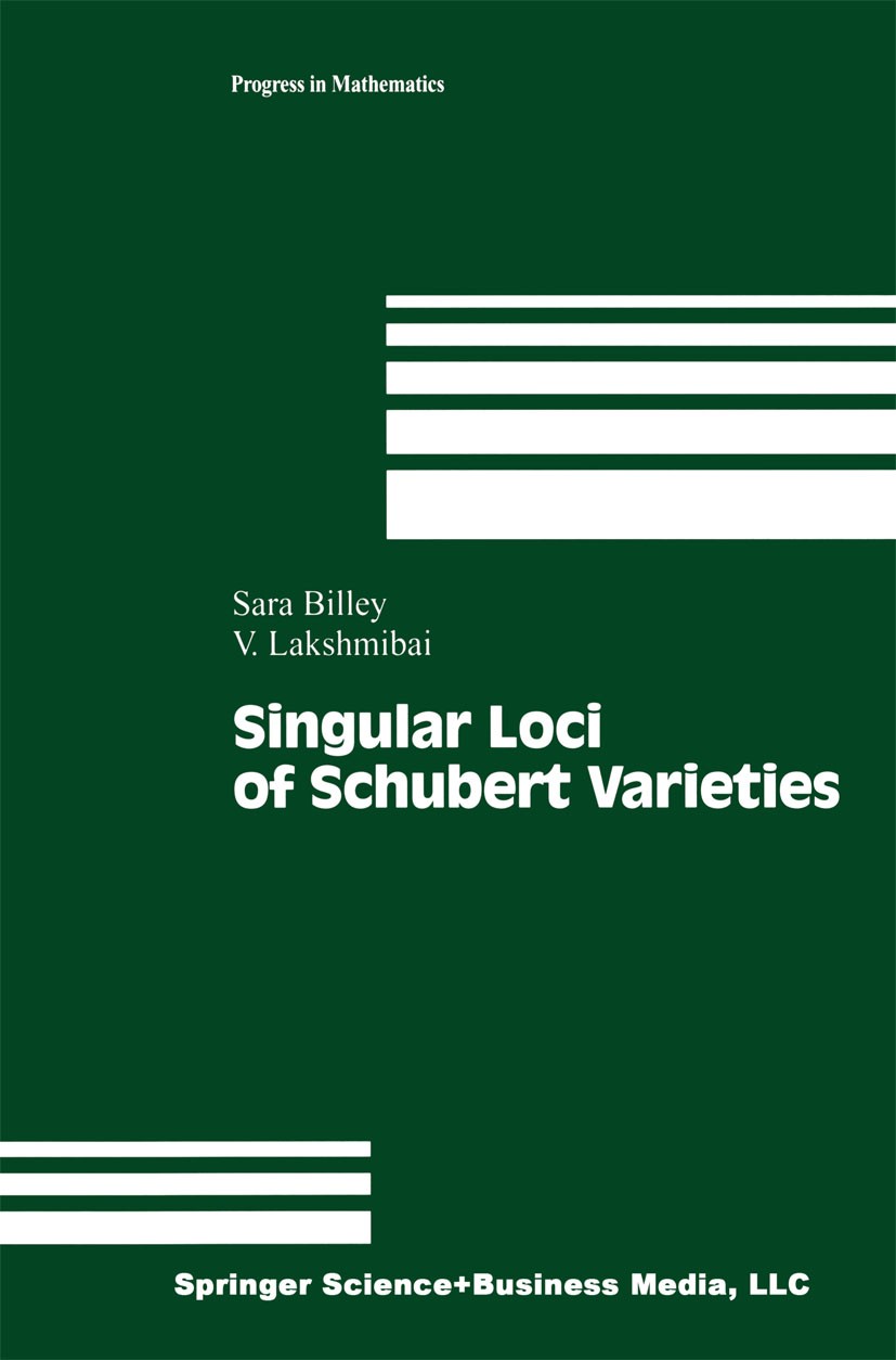 Titlebook: Singular Loci of Schubert Varieties; Sara Billey,V. Lakshmibai Book 2000 Springer Science+Business Media New York 2000 Algebra and differe Titlebook: Singular Loci of Schubert Varieties; Sara Billey,V. Lakshmibai Book 2000 Springer Science+Business Media New York 2000 Algebra and differe