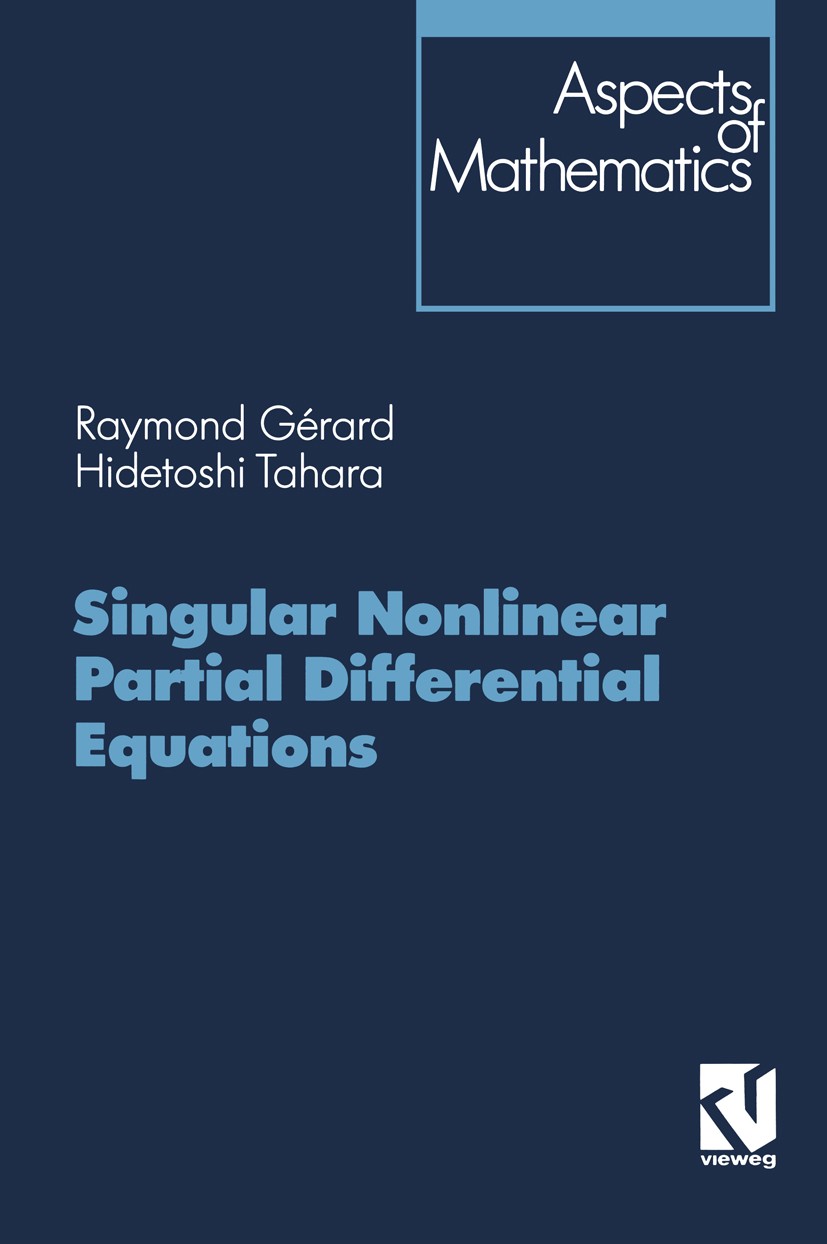 Titlebook: Singular Nonlinear Partial Differential Equations; Raymond Gérard,Hidetoshi Tahara Book 1996 Friedr. Vieweg & Sohn Verlagsgesellschaft mbH Titlebook: Singular Nonlinear Partial Differential Equations; Raymond Gérard,Hidetoshi Tahara Book 1996 Friedr. Vieweg & Sohn Verlagsgesellschaft mbH