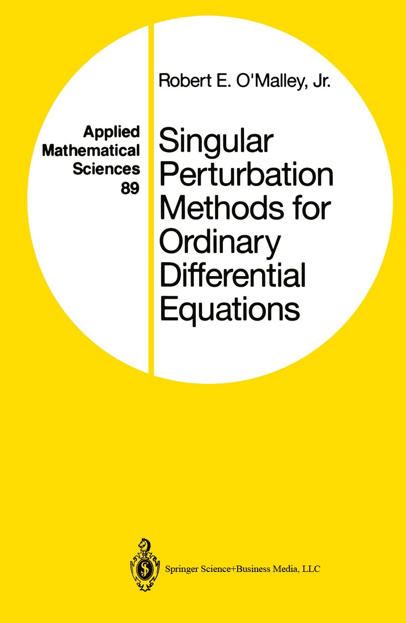 Titlebook: Singular Perturbation Methods for Ordinary Differential Equations; Robert E. O’Malley Book 1991 Springer Science+Business Media New York 1 Titlebook: Singular Perturbation Methods for Ordinary Differential Equations; Robert E. O’Malley Book 1991 Springer Science+Business Media New York 1