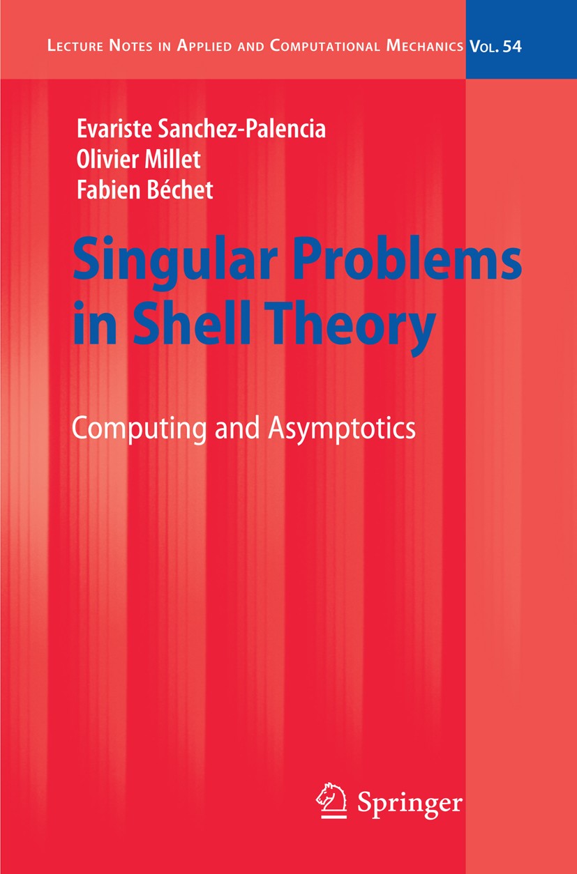 Titlebook: Singular Problems in Shell Theory; Computing and Asympt Evariste Sanchez-Palencia,Olivier Millet,Fabien Bé Book 2010 Springer-Verlag Berlin Titlebook: Singular Problems in Shell Theory; Computing and Asympt Evariste Sanchez-Palencia,Olivier Millet,Fabien Bé Book 2010 Springer-Verlag Berlin