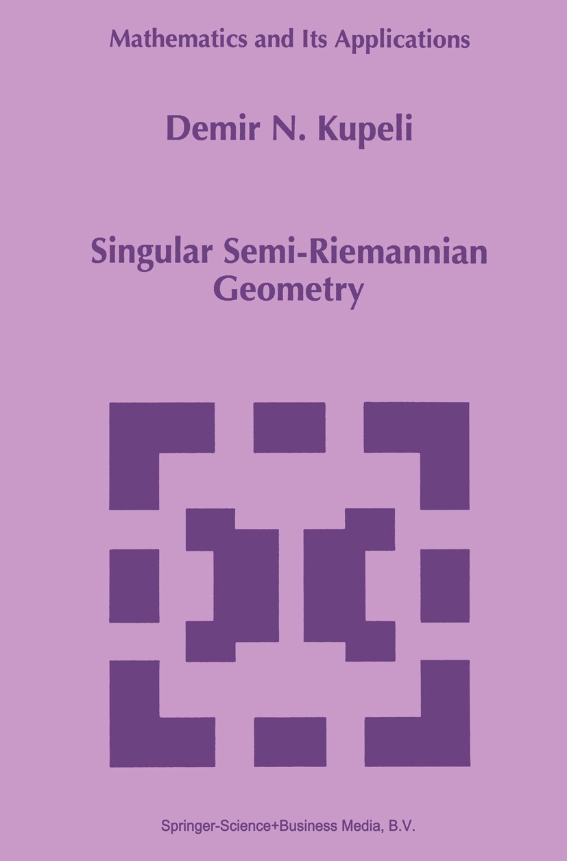Titlebook: Singular Semi-Riemannian Geometry; Demir N. Kupeli Book 1996 Springer Science+Business Media B.V. 1996 Riemannian geometry.Signatur.Tensor Titlebook: Singular Semi-Riemannian Geometry; Demir N. Kupeli Book 1996 Springer Science+Business Media B.V. 1996 Riemannian geometry.Signatur.Tensor