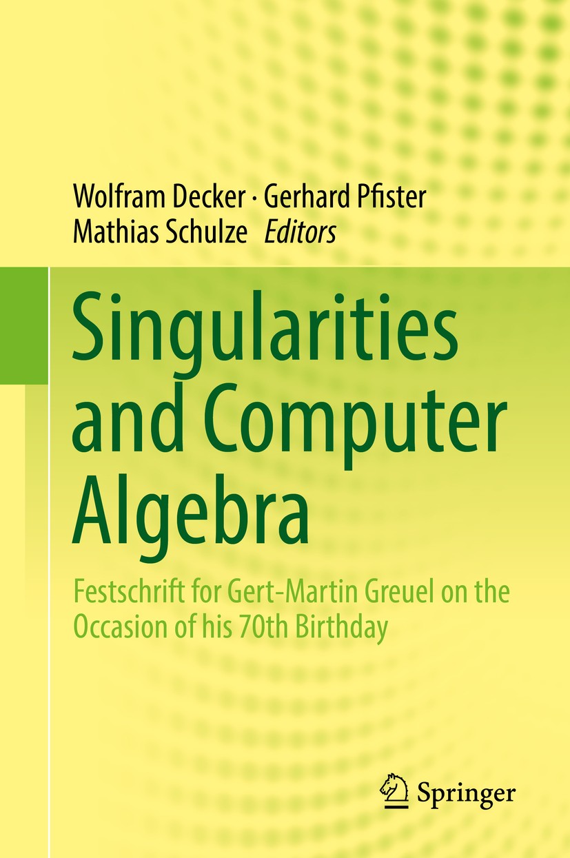 Titlebook: Singularities and Computer Algebra; Festschrift for Gert Wolfram Decker,Gerhard Pfister,Mathias Schulze Book 2017 Springer International Pu Titlebook: Singularities and Computer Algebra; Festschrift for Gert Wolfram Decker,Gerhard Pfister,Mathias Schulze Book 2017 Springer International Pu