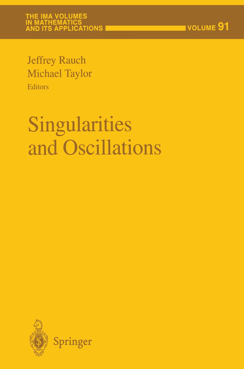 Titlebook: Singularities and Oscillations; Jeffrey Rauch,Michael Taylor Conference proceedings 1997 Springer Science+Business Media New York 1997 Mic Titlebook: Singularities and Oscillations; Jeffrey Rauch,Michael Taylor Conference proceedings 1997 Springer Science+Business Media New York 1997 Mic
