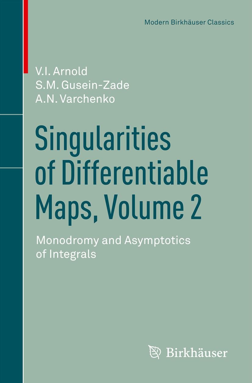 Titlebook: Singularities of Differentiable Maps, Volume 2; Monodromy and Asympt V.I. Arnold,S.M. Gusein-Zade,A.N. Varchenko Book 2012 Springer Science Titlebook: Singularities of Differentiable Maps, Volume 2; Monodromy and Asympt V.I. Arnold,S.M. Gusein-Zade,A.N. Varchenko Book 2012 Springer Science