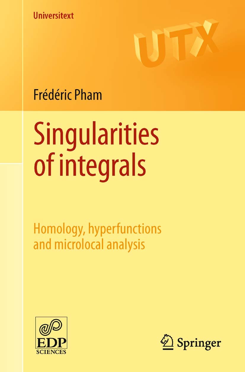 Titlebook: Singularities of integrals; Homology, hyperfunct Frédéric Pham Textbook 2011 Springer-Verlag London Limited 2011 Homology.Landau variety.Le Titlebook: Singularities of integrals; Homology, hyperfunct Frédéric Pham Textbook 2011 Springer-Verlag London Limited 2011 Homology.Landau variety.Le