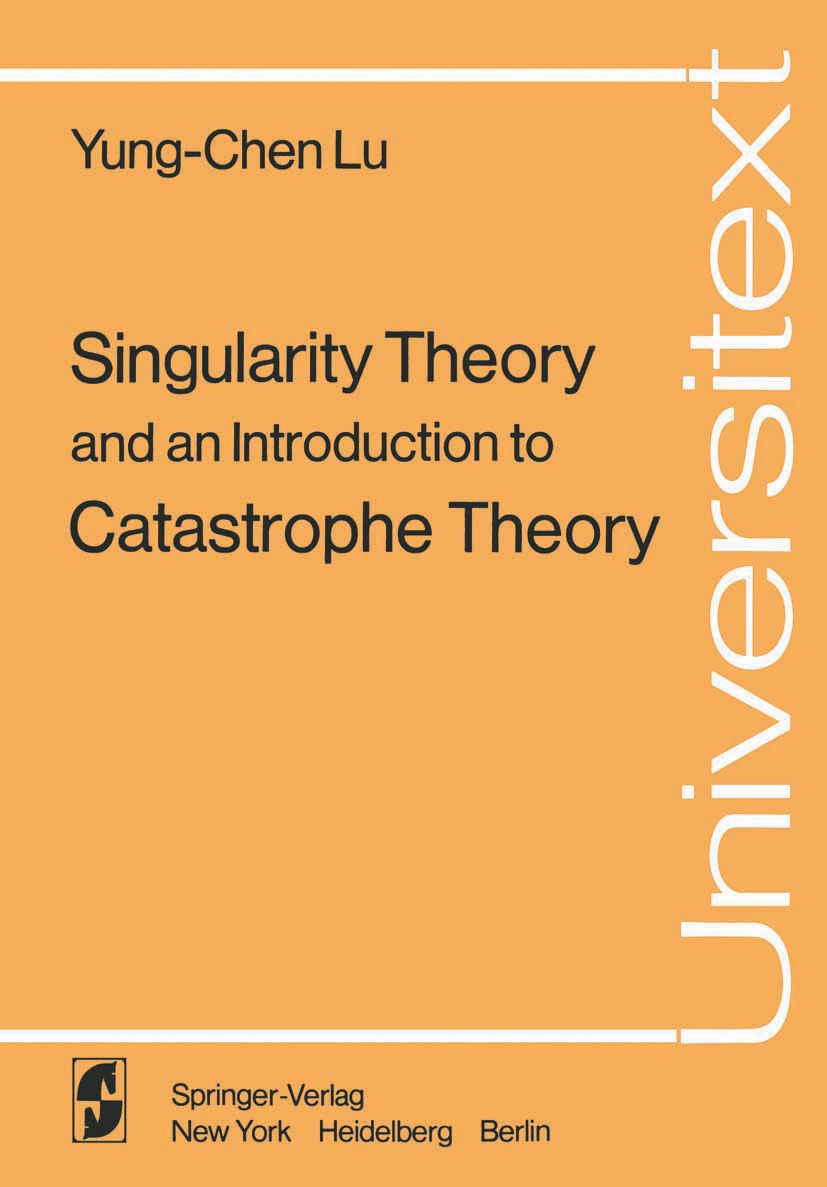 Titlebook: Singularity Theory and an Introduction to Catastrophe Theory; Yung-Chen Lu Textbook 1976 Springer-Verlag New York, Inc. 1976 Differential Titlebook: Singularity Theory and an Introduction to Catastrophe Theory; Yung-Chen Lu Textbook 1976 Springer-Verlag New York, Inc. 1976 Differential