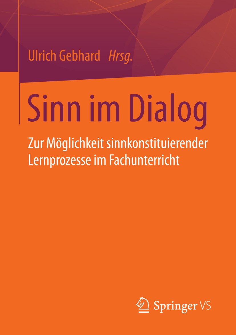 Titlebook: Sinn im Dialog; Zur Möglichkeit sinn Ulrich Gebhard Book 2015 Springer Fachmedien Wiesbaden 2015 Dialog.Fachdidaktik.Gegenstandsorientierun Titlebook: Sinn im Dialog; Zur Möglichkeit sinn Ulrich Gebhard Book 2015 Springer Fachmedien Wiesbaden 2015 Dialog.Fachdidaktik.Gegenstandsorientierun