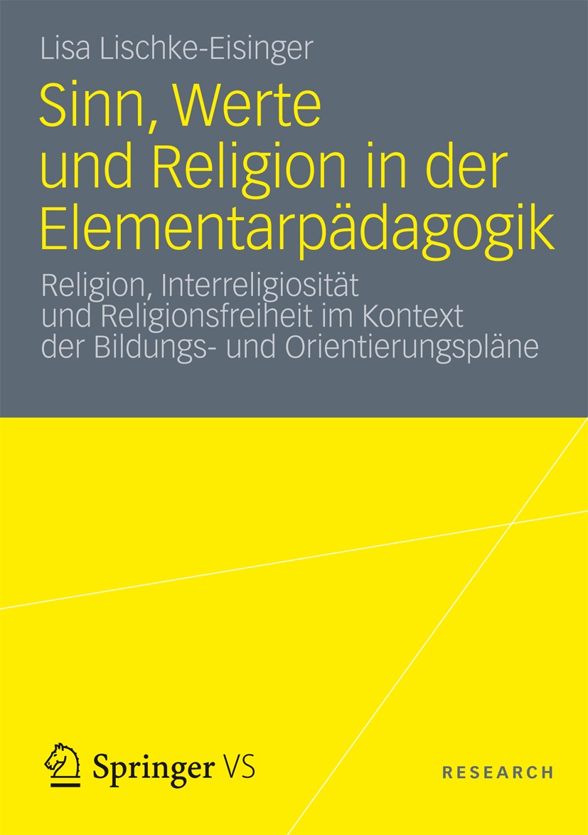 Titlebook: Sinn, Werte und Religion in der Elementarpädagogik; Religion, Interrelig Lisa Lischke-Eisinger Book 2012 Springer Fachmedien Wiesbaden 2012 Titlebook: Sinn, Werte und Religion in der Elementarpädagogik; Religion, Interrelig Lisa Lischke-Eisinger Book 2012 Springer Fachmedien Wiesbaden 2012