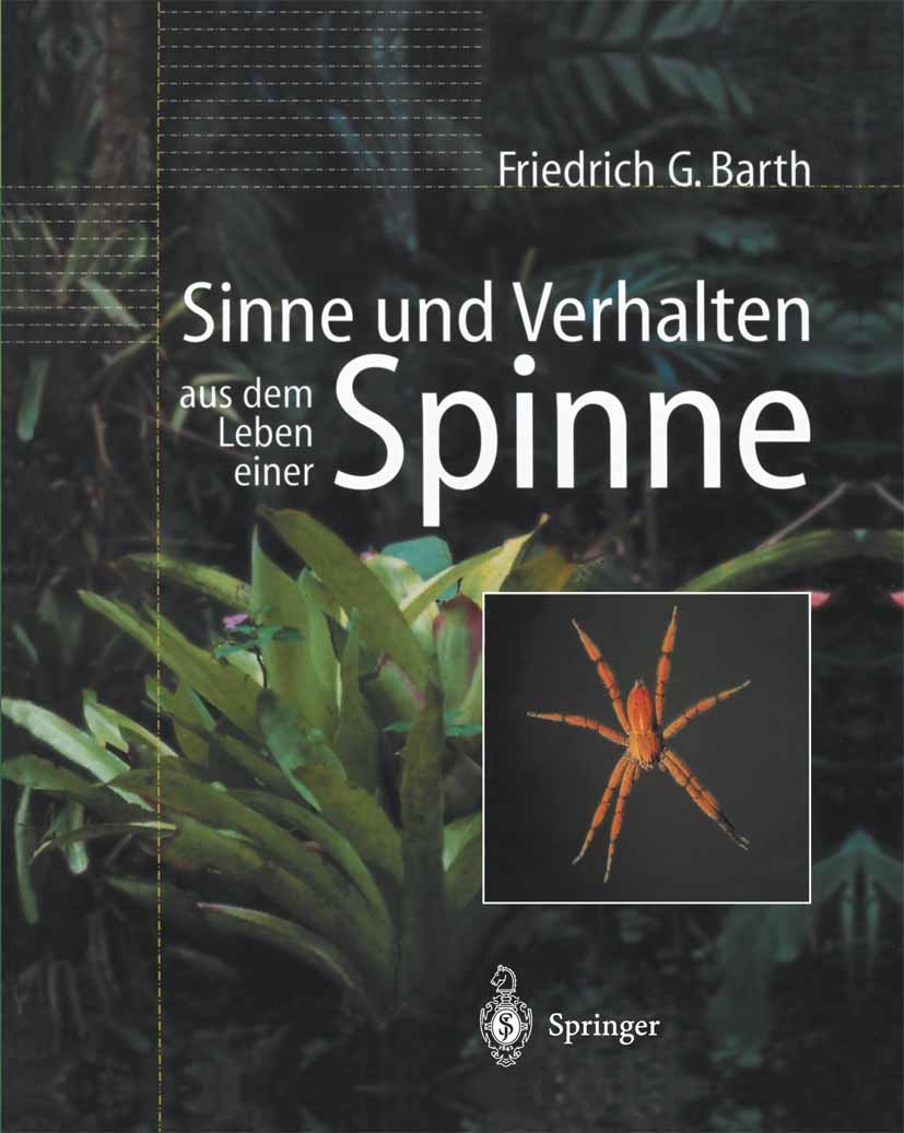 Titlebook: Sinne und Verhalten: aus dem Leben einer Spinne; Friedrich G. Barth Book 2001 Springer-Verlag Berlin Heidelberg 2001 Gehirn.Nervensystem.S Titlebook: Sinne und Verhalten: aus dem Leben einer Spinne; Friedrich G. Barth Book 2001 Springer-Verlag Berlin Heidelberg 2001 Gehirn.Nervensystem.S