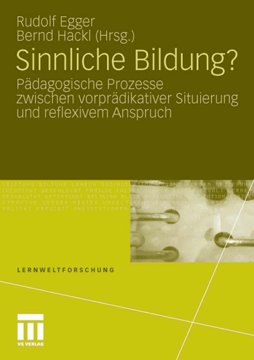 Titlebook: Sinnliche Bildung?; Pädagogische Prozess Rudolf Egger,Bernd Hackl Book 2010 VS Verlag für Sozialwissenschaften | Springer Fachmedien Wiesba Titlebook: Sinnliche Bildung?; Pädagogische Prozess Rudolf Egger,Bernd Hackl Book 2010 VS Verlag für Sozialwissenschaften | Springer Fachmedien Wiesba