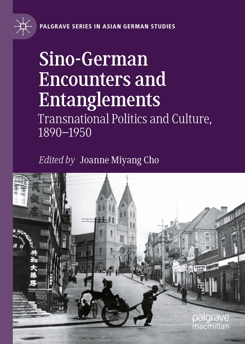 Titlebook: Sino-German Encounters and Entanglements; Transnational Politi Joanne Miyang Cho Book 2021 The Editor(s) (if applicable) and The Author(s), Titlebook: Sino-German Encounters and Entanglements; Transnational Politi Joanne Miyang Cho Book 2021 The Editor(s) (if applicable) and The Author(s),