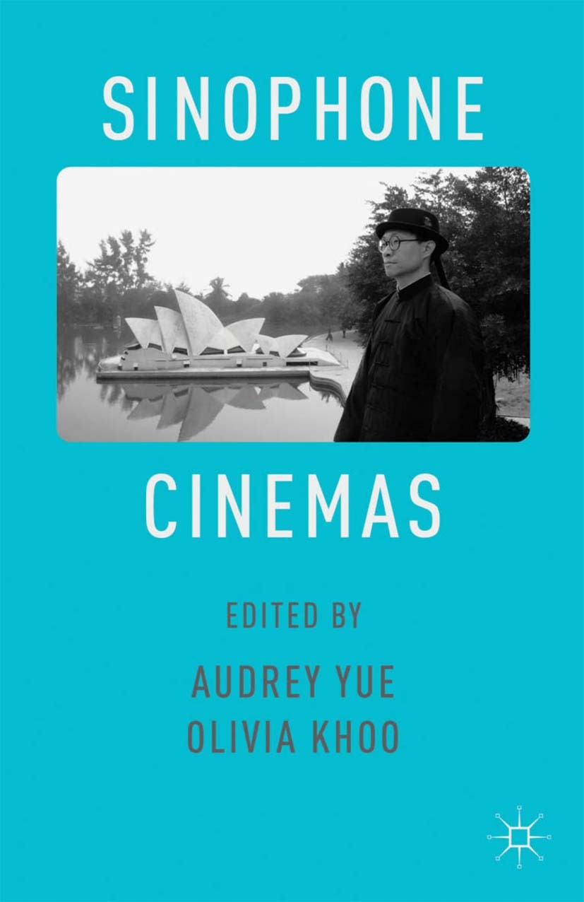 Titlebook: Sinophone Cinemas; Audrey Yue (Associate Professor in Screen and Cult Book 2014 Palgrave Macmillan, a division of Macmillan Publishers Lim Titlebook: Sinophone Cinemas; Audrey Yue (Associate Professor in Screen and Cult Book 2014 Palgrave Macmillan, a division of Macmillan Publishers Lim