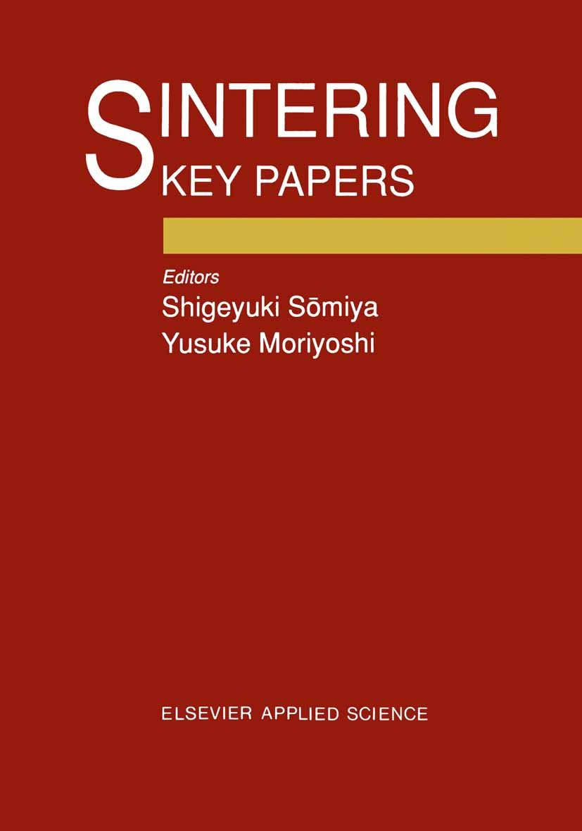 Titlebook: Sintering Key Papers; Shigeyuki Sōmiya (Dean Professor),Yusuke Moriyoshi Book 1990 Elsevier Science Publishers Ltd 1990 sintering Titlebook: Sintering Key Papers; Shigeyuki Sōmiya (Dean Professor),Yusuke Moriyoshi Book 1990 Elsevier Science Publishers Ltd 1990 sintering