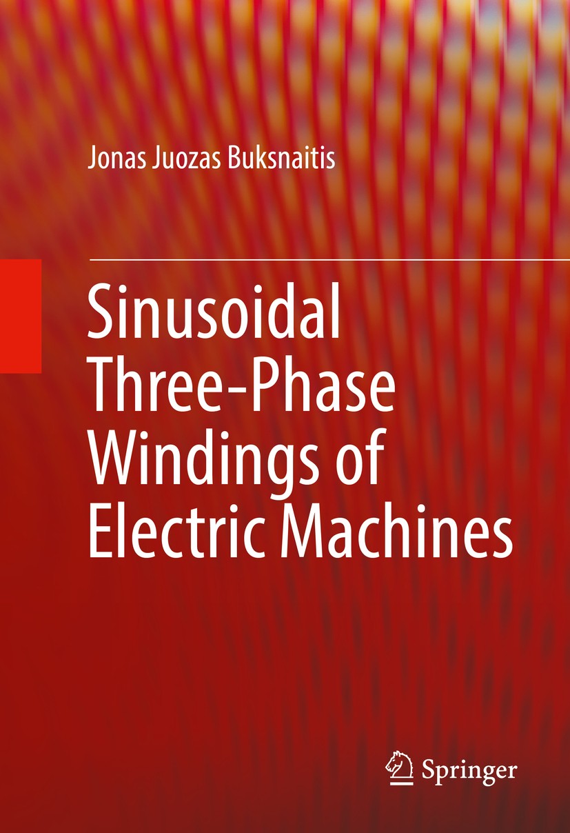 Titlebook: Sinusoidal Three-Phase Windings of Electric Machines; Jonas Juozas Buksnaitis Book 2016 Springer International Publishing Switzerland 2016 Titlebook: Sinusoidal Three-Phase Windings of Electric Machines; Jonas Juozas Buksnaitis Book 2016 Springer International Publishing Switzerland 2016