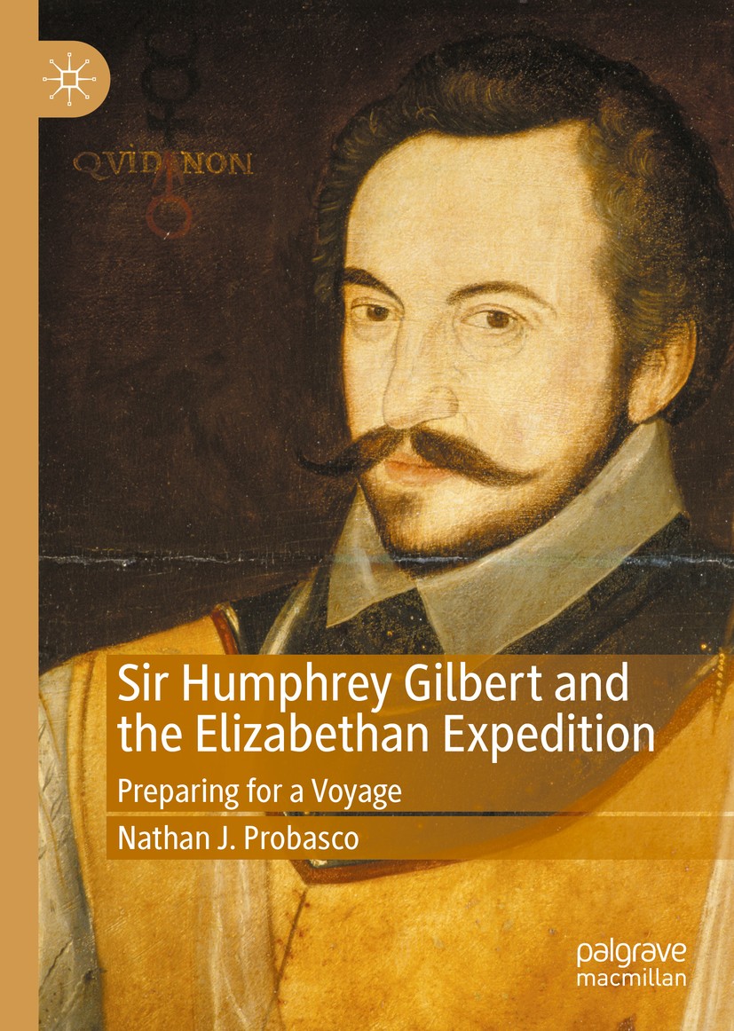 Titlebook: Sir Humphrey Gilbert and the Elizabethan Expedition; Preparing for a Voya Nathan J. Probasco Book 2020 The Editor(s) (if applicable) and Th Titlebook: Sir Humphrey Gilbert and the Elizabethan Expedition; Preparing for a Voya Nathan J. Probasco Book 2020 The Editor(s) (if applicable) and Th